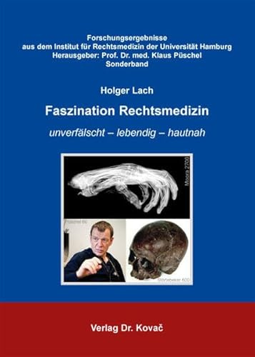 Faszination Rechtsmedizin: unverfälscht - lebendig - hautnah (Forschungsergebnisse aus dem Institut für Rechtsmedizin der Universität Hamburg)