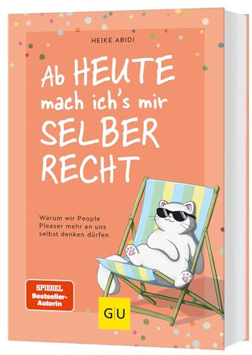 Ab heute mach ich's mir selber recht: Warum wir People Pleaser mehr an uns selbst denken dürfen (Lebenshilfe Selbscoaching)