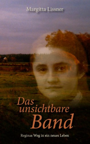 Das unsichtbare Band: Reginas Weg in ein neues Leben