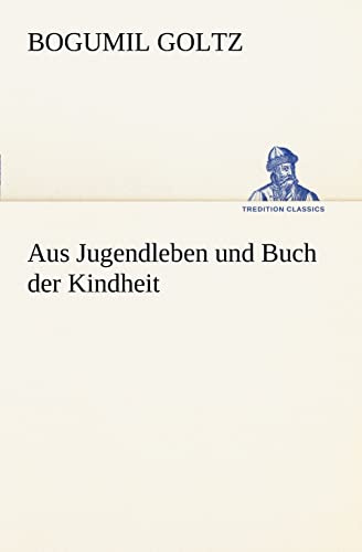 Aus Jugendleben und Buch der Kindheit (TREDITION CLASSICS)