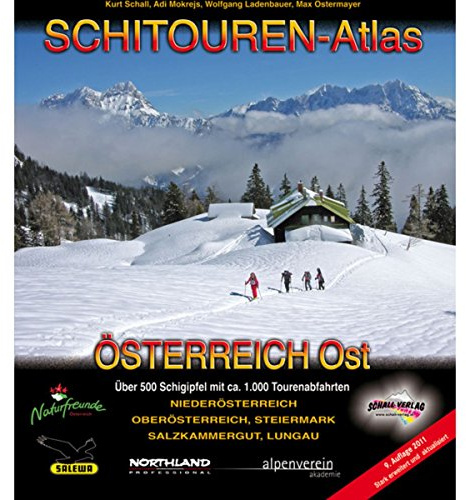 SCHITOUREN-ATLAS ÖSTERREICH OST: Über 500 Schigipfel mit mehr als 1.000 Tourenabfahrten in Niederösterreich, Oberösterreich, Steiermark, Salzkammergut und dem Lungau