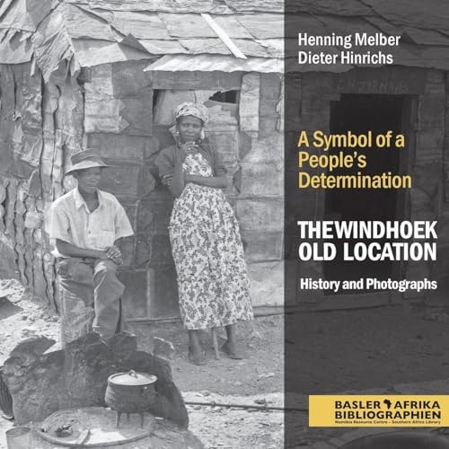 The Windhoek Old Location History and Photographs: A Symbol of a People's Determination
