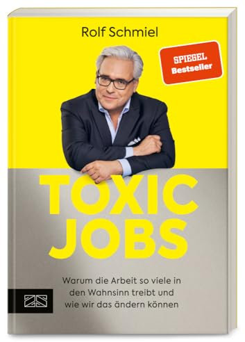 Toxic Jobs: Warum die Arbeit so viele in den Wahnsinn treibt und wie wir das ändern können (Mentale Gesundheit am Arbeitsplatz)