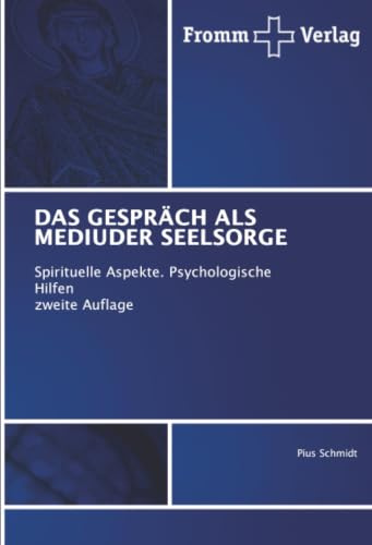 DAS GESPRÄCH ALS MEDIUDER SEELSORGE: Spirituelle Aspekte. Psychologische Hilfen zweite Auflage