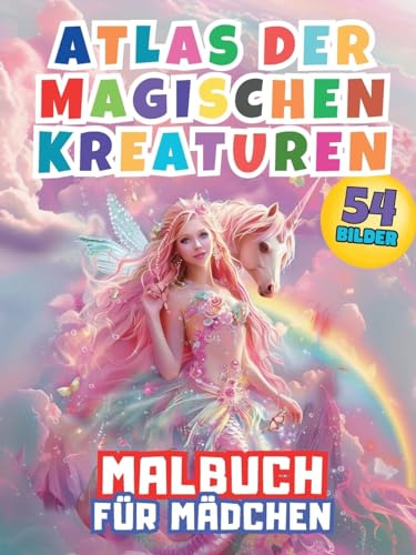 Atlas der Magischen Kreaturen Malbuch für Mädchen: Begeben Sie sich auf ein bezauberndes Abenteuer beim Ausmalen von Elfen, Feen und Einhörnern! ... mit dieser Sammlung mythischer Kreaturen