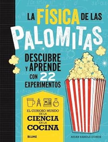 La física de las palomitas: Descubre y aprende con 22 experimentos (Ciencia en la Cocina)