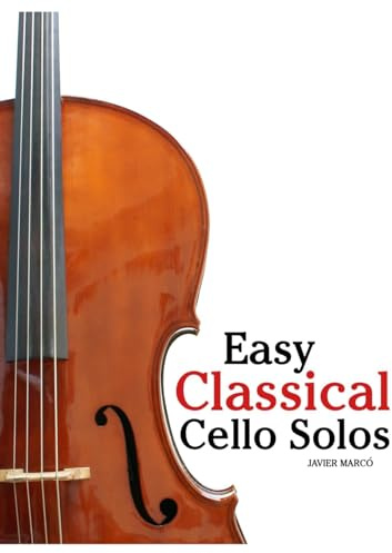 Easy Classical Cello Solos: Featuring music of Bach, Mozart, Beethoven, Vivaldi and Other Composers