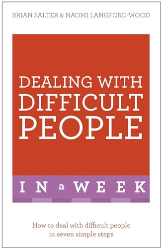 Dealing With Difficult People In A Week: How To Deal With Difficult People In Seven Simple Steps