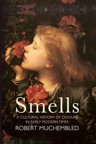 Smells: A Cultural History of Odours in Early Modern Times