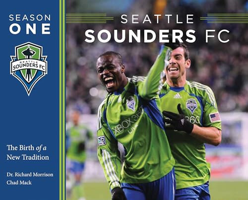 Seattle Sounders FC: Season One: the Birth of a New Tradition