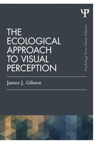 The Ecological Approach to Visual Perception (Psychology Press & Routledge Classic Editions)