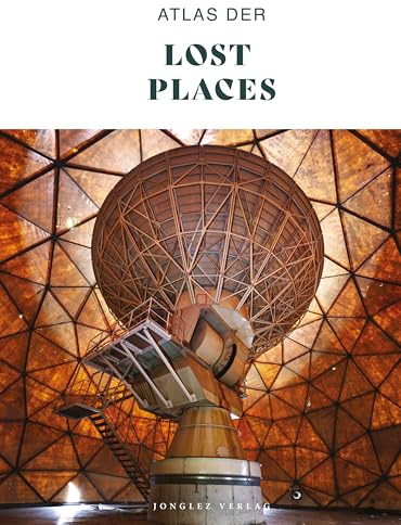 Atlas der Lost Places (Jonglez - ATLAS Reihe)