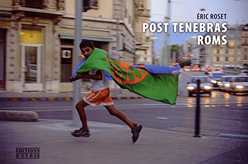Post Tenebras Roms: Images de Roms migrants de passage à Genève, 2004-2014