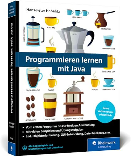 Programmieren lernen mit Java: Der leichte Java-Einstieg für Programmieranfänger. Mit vielen Beispielen und Übungsaufgaben. Ausgabe 2024