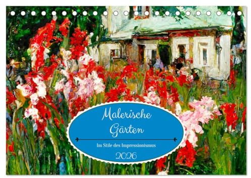 Malerische Gärten - Im Stile des Impressionismus (Tischkalender 2026 DIN A5 quer), CALVENDO Monatskalender: Farbenfrohe Blumen- und Gartenmotive durch das ganze Jahr (CALVENDO Natur)