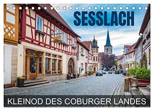 Seßlach - Kleinod des Coburger Landes (Tischkalender 2026 DIN A5 quer), CALVENDO Monatskalender: Eine Fotoreise durch die mittelalterliche Stadt Seßlach (CALVENDO Orte)