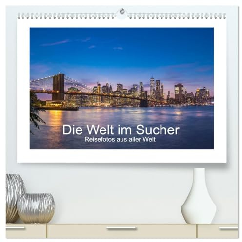 Die Welt im Sucher (hochwertiger Premium Wandkalender 2026 DIN A2 quer), Kunstdruck in Hochglanz: Reisefotos aus aller Welt (CALVENDO Orte)