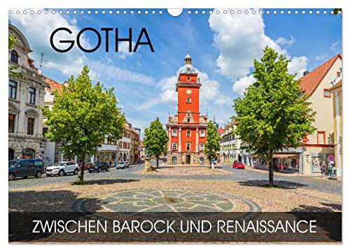 Gotha - zwischen Barock und Renaissance (Wandkalender 2026 DIN A3 quer), CALVENDO Monatskalender: Gothas malerische Innenstadt mit vielen Perlen aus Barock und Renaissance (CALVENDO Orte)
