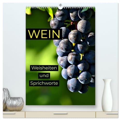 WEIN Weisheiten und Sprichworte (hochwertiger Premium Wandkalender 2026 DIN A2 hoch), Kunstdruck in Hochglanz: Wein muss Sein! Wein ist Genuss und Kultur! (CALVENDO Gesundheit)