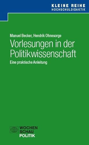 Vorlesungen in der Politikwissenschaft: Eine praktische Anleitung (Kleine Reihe Hochschuldidaktik)