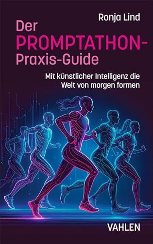 Der PROMPTATHON-Praxis-Guide: Mit künstlicher Intelligenz die Welt von morgen formen