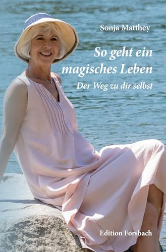 So geht ein magisches Leben: Der Weg zu dir selbst