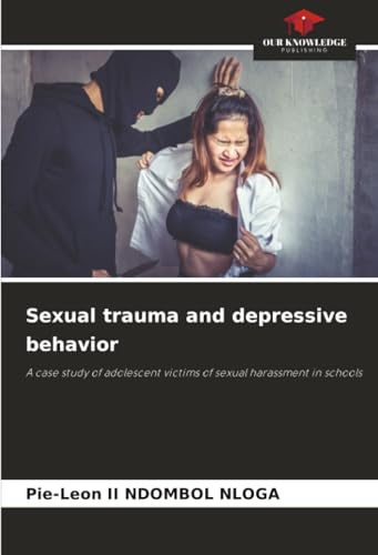 Sexual trauma and depressive behavior: A case study of adolescent victims of sexual harassment in schools