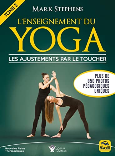 L'enseignement du Yoga - Tome 3: Les ajustements par le toucher Plus de 850 photos pédagogiques uniques