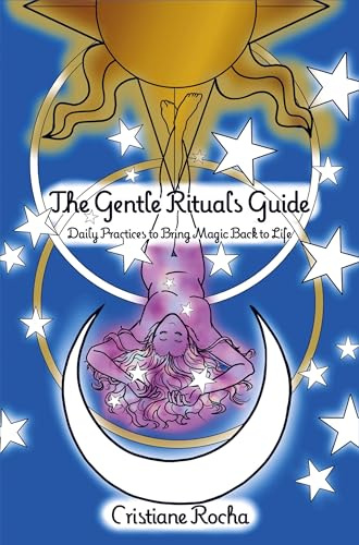 The Gentle Rituals Guide: Daily Practices to Bring Magic Back to Life