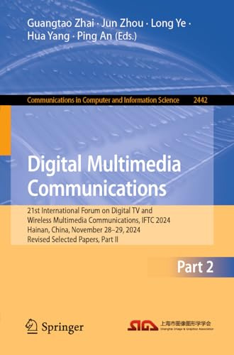 Digital Multimedia Communications: 21st International Forum on Digital TV and Wireless Multimedia Communications, IFTC 2024, Hainan, China, November ... Computer and Information Science, Band 2442)