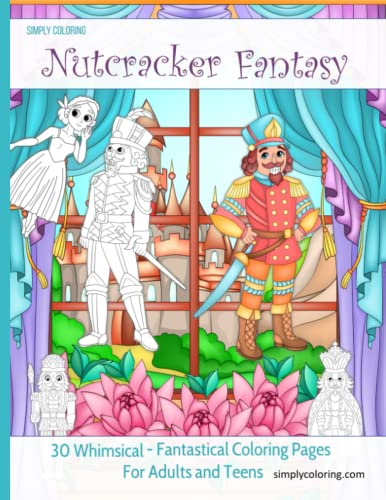 Nutcracker Fantasy - A Nutcracker Coloring Book For Adults: Christmas Coloring Books For Teens, Whimsical Christmas Coloring Book, Nutcracker Ballet, Whimsical Coloring Book for Teens
