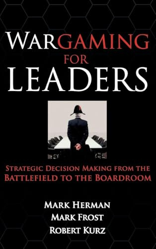 Wargaming for Leaders: Strategic Decision Making from the Battlefield to the Boardroom