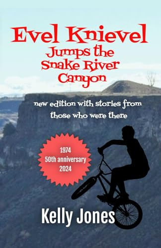 Evel Knievel Jumps the Snake River Canyon: new edition with stories from those who were there