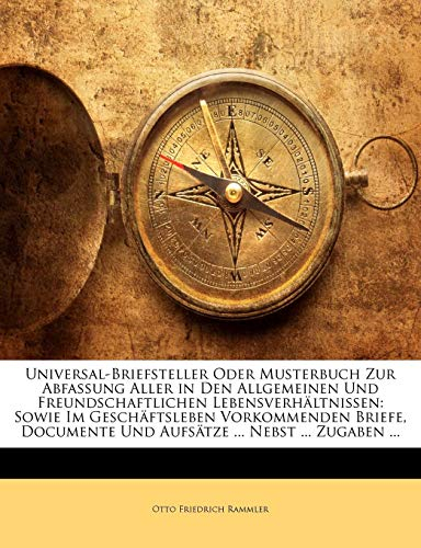 Otto Friedrich Rammlers Universal-Briefsteller Oder Musterbuch Zur Abfassung Aller in Den Allgemeinen Und Freundschaftlichen Lebensverhaltnissen, ... Vorkommenden Briefe, Documente Und Aufsatze