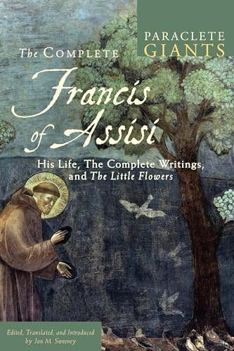 The Complete Francis of Assisi: His Life, The Complete Writings, and The Little Flowers (Paraclete Giants)