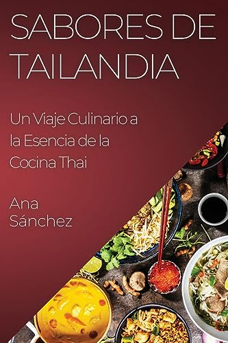 Sabores de Tailandia: Un Viaje Culinario a la Esencia de la Cocina Thai