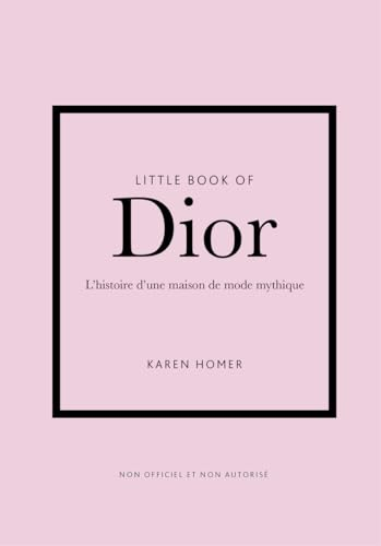 Little Book of Dior - L'histoire d'une maison de mode mythique (version française)