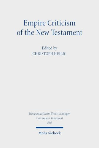 Empire Criticism of the New Testament: New Approaches (Wissenschaftliche Untersuchungen zum Neuen Testament)