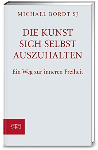 Die Kunst sich selbst auszuhalten. - Ein Weg zur inneren Freiheit