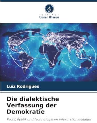 Die dialektische Verfassung der Demokratie: Recht, Politik und Technologie im Informationszeitalter