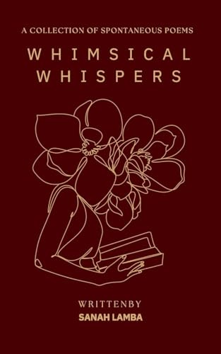 WHIMSICAL WHISPERS: A COLLECTION OF SPONTANEOUS POEMS