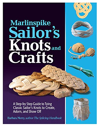 MARLNSPK SLRS KNTS&CRFTS: A Step-by-step Guide to Tying Classic Sailor's Knots to Create, Adorn, and Show Off