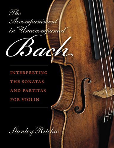The Accompaniment in Unaccompanied Bach: Interpreting the Sonatas and Partitas for Violin (Publications of the Early Music Institute)