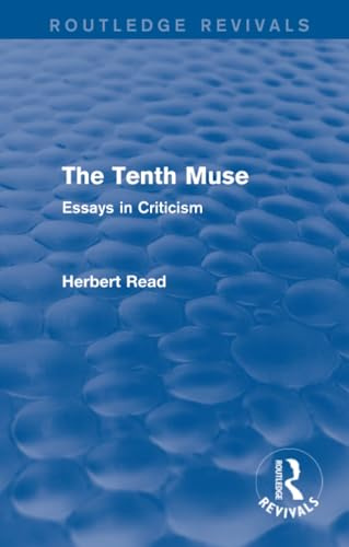 The Tenth Muse (Routledge Revivals): Essays in Criticism (Routledge Revivals: Herbert Read and Selected Works)