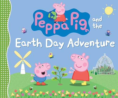 Peppa Pig and the Earth Day Adventure: (A Green Story about Nature, Recycling, and Helping the Planet - Perfect for Toddlers, Preschoolers, and Kids Ages 2-5)