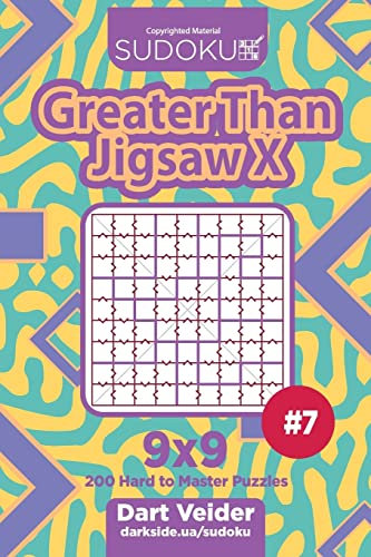 Sudoku Greater Than Jigsaw X - 200 Hard to Master Puzzles 9x9 (Volume 7)