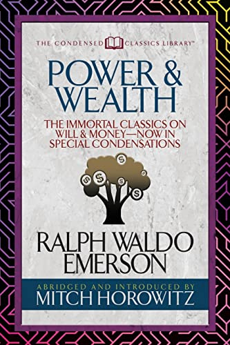 Power & Wealth (Condensed Classics): The Immortal Classics on Will & Money-Now in Special Condensations