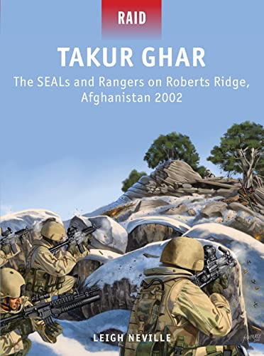 Takur Ghar: The SEALs and Rangers on Roberts Ridge, Afghanistan 2002: 39 (Raid)