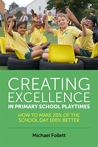 Creating Excellence in Primary School Playtimes: How to Make 20% of the School Day 100% Better