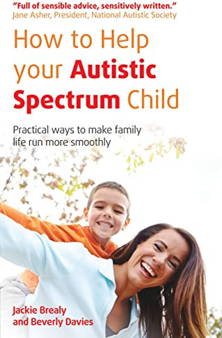 How to Help Your Autistic Spectrum Child: Practical ways to make family life run more smoothly